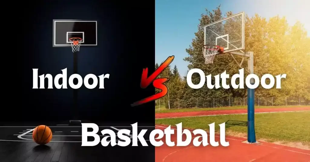 Indoor Vs Outdoor Basketball