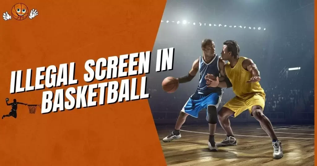 What Is an Illegal Screen in Basketball