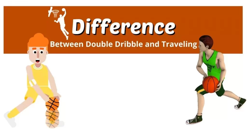 What Is the Difference Between Double Dribble and Traveling