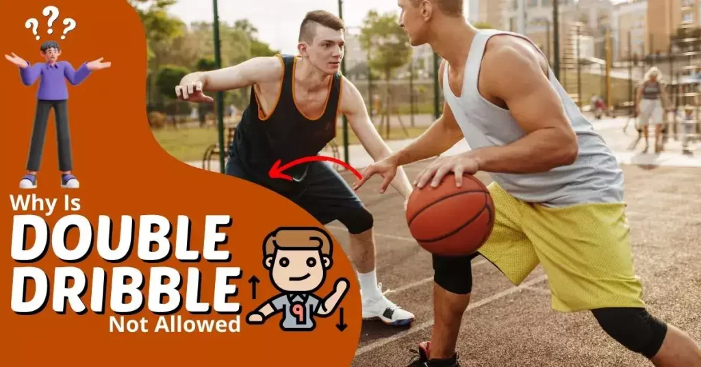 Why Is Double Dribble Not Allowed