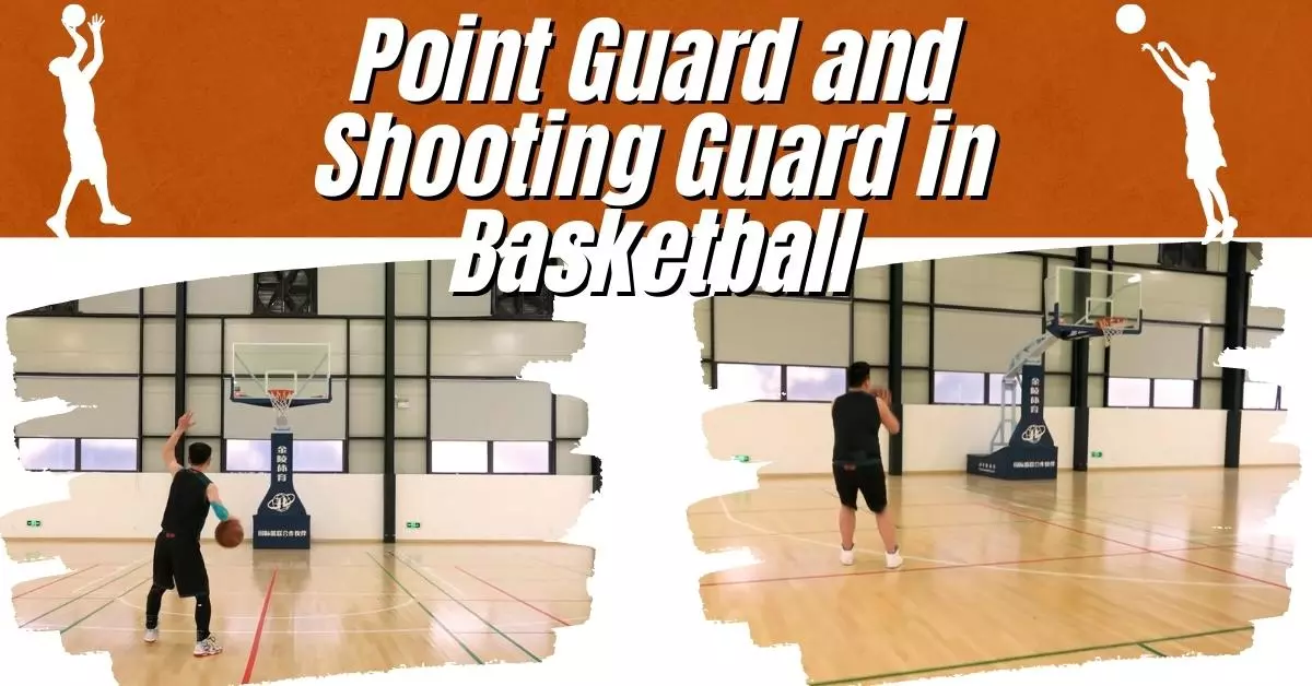 What Is the Difference Between Point Guard and Shooting Guard in Basketball